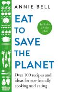 Eat To Save The Planet di Annie Bell edito da Pan Macmillan