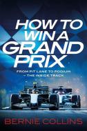 How To Win A Grand Prix di Bernie Collins edito da Quercus Publishing