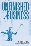 Unfinished Business di Brian Clary edito da iUniverse