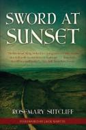 Sword at Sunset di Rosemary Sutcliff edito da CHICAGO REVIEW PR