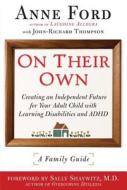 On Their Own: Creating an Independent Future for Your Adult Child with Learning Disabilities and ADHD: A Family Guide di Anne Ford, John-Richard Thompson, Sally Shaywitz edito da NEWMARKET PR