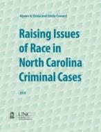 Raising Issues of Race in North Carolina Criminal Cases di Alyson A. Grine edito da The University of North Carolina Press