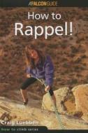How to Climb (TM): How to Rappel! di Craig Luebben edito da Rowman & Littlefield