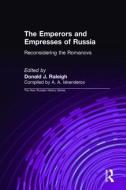 The Emperors and Empresses of Russia: Reconsidering the Romanovs: Reconsidering the Romanovs di Donald J. Raleigh, A. A. Iskenderov edito da ROUTLEDGE