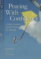 Praying with Confidence: Overcoming Disappointment with Prayer di David Egner edito da DISCOVERY HOUSE