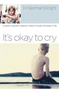 It's Okay to Cry di H. Norman Wright edito da Waterbrook Press