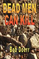 Dead Men Can Kill di Bob Doerr edito da TotalRecall Publications