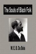 The Souls Of Black Folk di W. E. B. Du Bois edito da Filiquarian Publishing