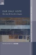 Our Only Hope di Margaret B. Adam edito da Pickwick Publications
