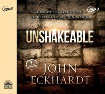 Unshakeable: Dismantling Satan's Plan to Destroy Your Foundation di John Eckhardt edito da Oasis Audio