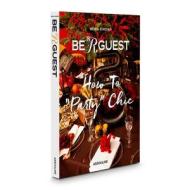 Be R Guest: How to "Party" Chic di Rena Kirdar edito da Assouline Publishing Ltd.