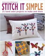 Stitch It Simple: 25 Hand-Sewn Projects to Make and Share di Beth Sheard edito da TAUNTON PR