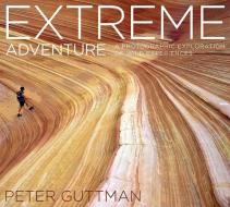 Extreme Adventure di Peter Guttman edito da Skyhorse Publishing