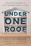 Under One Roof di Emily K. Graham, Angel L. Vargas, John L. Graham edito da River Grove Books