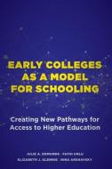 Early Colleges as a Model for Schooling: Creating New Pathways for Access to Higher Education di Julie A. Edmunds, Fatih Unlu, Elizabeth J. Glennie edito da HARVARD EDUCATION PR