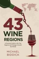 43 Wine Regions di Michael Biddick edito da MASCOT BOOKS
