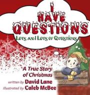 I Have Questions, Lots and Lots of Questions di David Lane edito da Bear's Place Publishing