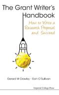 Grant Writer's Handbook, The: How To Write A Research Proposal And Succeed di Crawley Gerard M edito da Imperial College Press