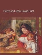 Pierre and Jean: Large Print di Guy de Maupassant edito da INDEPENDENTLY PUBLISHED
