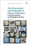 The Preservation and Protection of Library Collections: A Practical Guide to Microbiological Controls di Bogdan Zerek edito da CHANDOS PUB