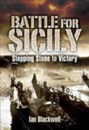 Battle for Sicily, The: Stepping Stone to Victory di Ian Blackwell edito da Pen & Sword Books Ltd