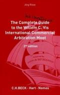 The Complete (but Unofficial) Guide To The Willem C Vis Commercial Arbitration Moot di Jorg Risse edito da Bloomsbury Publishing Plc