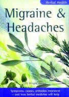 Herbal Health: Migraine & Headaches di Jill Wright edito da How to Books