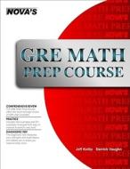 GRE Math Prep Course di Jeff Kolby, Derrick Vaughn, Kunda Vamsidhar edito da Nova Press