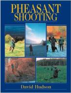 Pheasant Shooting di David Hudson edito da Quiller Publishing Ltd