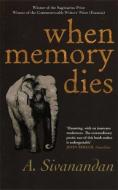 When Memory Dies di A. Sivanandan edito da ARCADIA BOOKS