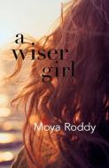 A Wiser Girl di Moya Roddy edito da Wordsonthestreet