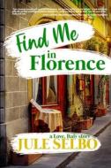 Find Me In Florence di Jule Selbo edito da Pandamoon Publishing