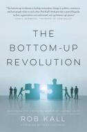 The Bottom-Up Revolution di Kall Rob Kall edito da Waterside Productions