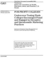 For-Profit Colleges: Undercover Testing Finds Colleges Encouraged Fraud and Engaged in Deceptive and Questionable Marketing Practices di United States Government Account Office edito da Createspace Independent Publishing Platform