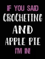 If You Said Crocheting and Apple Pie I'm in: Sketch Books for Kids - 8.5 X 11 di Dartan Creations edito da Createspace Independent Publishing Platform