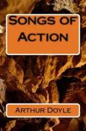 Songs of Action di Arthur Conan Doyle edito da Createspace Independent Publishing Platform