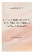 Le toucher-massage : une aide essentielle dans la maladie di Aurélie Sené edito da Books on Demand