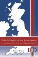 'To Be Truly British We Must Be Anti-German' di Andrew Francis edito da Lang, Peter