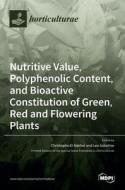 Nutritive Value, Polyphenolic Content, and Bioactive Constitution of Green, Red and Flowering Plants edito da MDPI AG