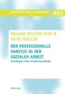 Der professionelle Habitus in der Sozialen Arbeit di Roland Becker-Lenz, Silke Müller edito da Lang, Peter