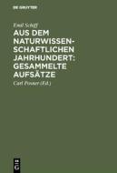 Aus dem naturwissenschaftlichen Jahrhundert: Gesammelte Aufsätze di Emil Schiff edito da De Gruyter