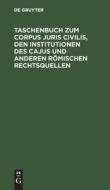 Taschenbuch zum Corpus juris civilis, den Institutionen des Cajus und anderen römischen Rechtsquellen edito da De Gruyter