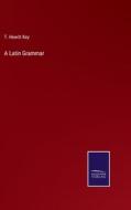 A Latin Grammar di T. Hewitt Key edito da Salzwasser-Verlag