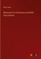 Mensuration for Elementary and Middle Class Schools di Henry Lewis edito da Outlook Verlag