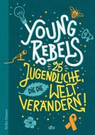 Young Rebels, 25 Jugendliche, die die Welt verändern di Benjamin Knödler, Christine Knödler edito da dtv Verlagsgesellschaft