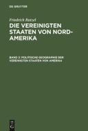 Die Vereinigten Staaten von Nord-Amerika, Band 2, Politische Geographie der Vereinigten Staaten von Amerika di Friedrich Ratzel edito da De Gruyter