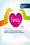 Impact of Perinatal Loss Among Adolescent Parents di Ronald Dickerson edito da SPS