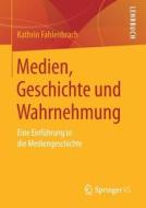 Medien, Geschichte und Wahrnehmung di Kathrin Fahlenbrach edito da Springer-Verlag GmbH