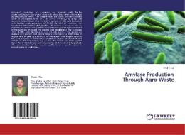 Amylase Production Through Agro-Waste di Shalini Rai edito da LAP Lambert Academic Publishing