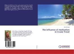 The influence of motivation in Cruise Travel di Anne Dickson edito da LAP Lambert Academic Publishing